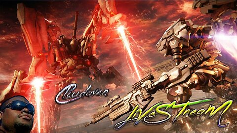 [-LIVE STREAM-]~CLOUDAVEN-ARMORED CORE VI [MODDED FIRST TIME PLAYING] 8/28/23