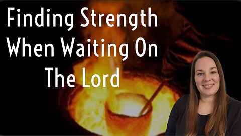 Finding Strength in the Waiting