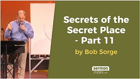 Secrets of the Secret Place - Part 11 by Bob Sorge