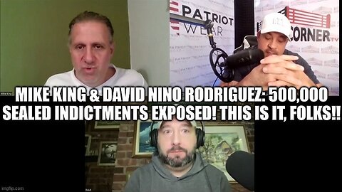 Mike King & David Nino & Dave: 500,000 Sealed Indictments Exposed! This Is It, Folks!