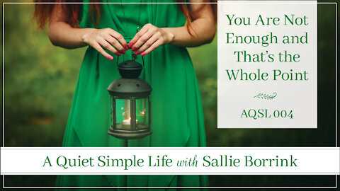 You Are Not Enough and That's the Whole Point - A Quiet Simple Life Podcast