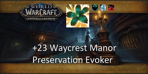 +23 Waycrest Manor | Preservation Evoker | Fortified | Incorporeal | Sanguine | #31