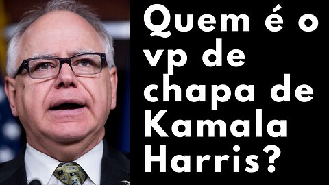 Quem é o vice-presidente de chapa da Kamala Harris?