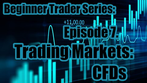 Beginner Trader Series - Ep 7. Trading Markets: CFD's