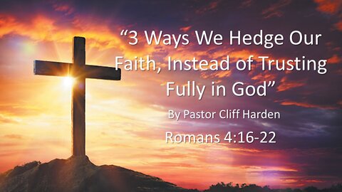 "3 Ways We Hedge Our Faith Instead Of Trusting Fully In God" by Pastor Cliff Harden