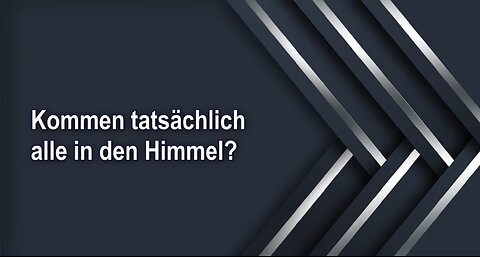 Kommen tatsächlich alle in den Himmel?