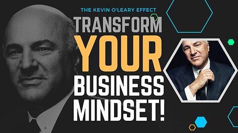 The Kevin O'Leary Effect Transform Your Business Mindset! | Entrepreneur