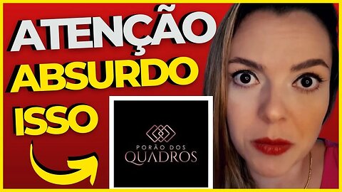 PORÃO DOS QUADROS ((ALERTA 2023)) ATENÇÃO! PORAO DOS QUADROS É BOM? PORÃO DOS QUADROS É CONFIÁVEL?