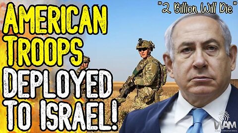 WW3 BEGINS! AMERICAN TROOPS DEPLOYED TO ISRAEL! - 2 BILLION COULD DIE IN THIS WAR CYCLE SAYS EXPERT