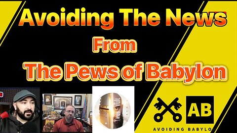 Avoiding The News From The Pews Of Babylon