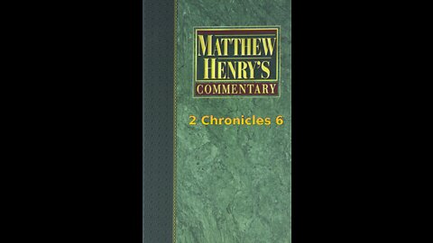 Matthew Henry's Commentary on the Whole Bible. Audio produced by I. Risch. 2 Chronicles Chapter 6