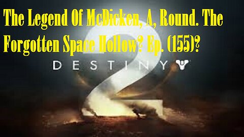 The Legend Of McDicken, A, Round. The Forgotten Space Hollow? Ep. (155)? #destiny2warlock