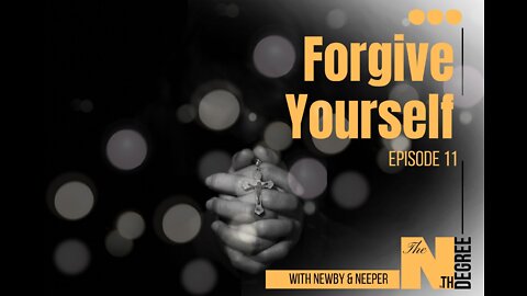 11: Forgive Yourself - The Nth Degree