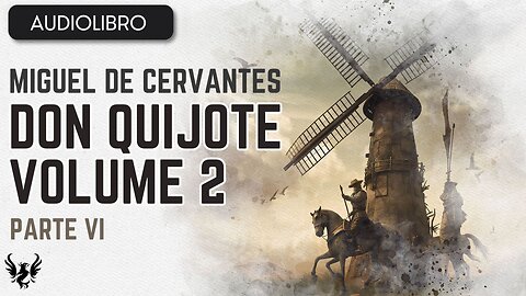 💥 DON QUIJOTE ❯ Miguel de Cervantes Saavedra ❯ Volumen 2 ❯AUDIOLIBRO Parte 6 de 12 📚