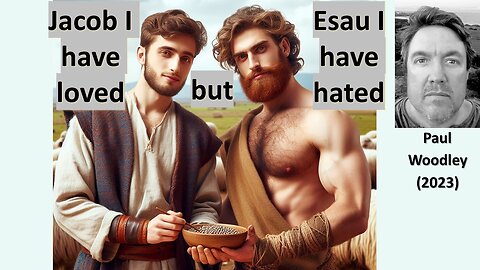 Jacob I have loved, Esau I have hated - Malachi 1