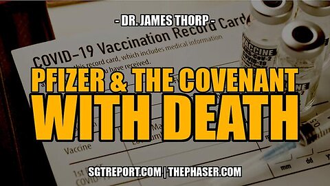 PFIZER & THE COVENANT WITH DEATH -- DR. JAMES THORP