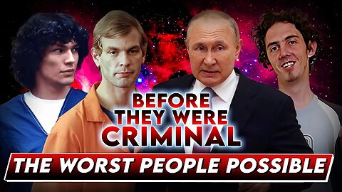 The Worst People Possible | Before They Were Criminal | Vladimir Putin, Jeffrey Dahmer & More