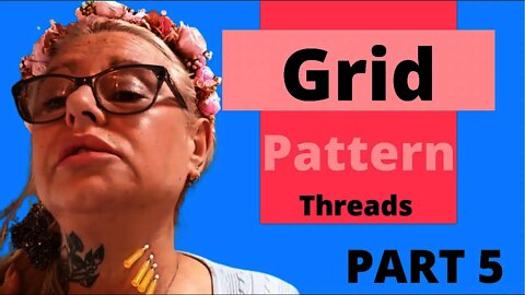 Part 5 Beginners Threads Grid Pattern