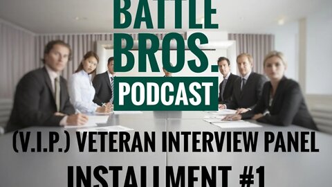 Ep: 025 (V.I.P.) Veteran Interview Panel: Installment #1