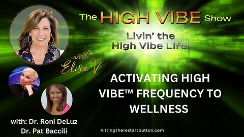 ACTIVATING HIGH VIBE™ FREQUENCY TO WELLNESS | The High Vibe Show with Elisa V