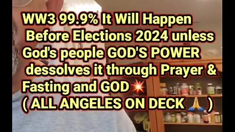 WW3 99.9% It Will Happen Before Elections 2024 unless we PRAY 🙏