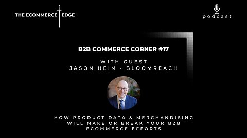 E259: HOW PRODUCT DATA & MERCHANDISING WILL MAKE OR BREAK YOUR B2B ECOMMERCE EFFORTS - Jason Hein