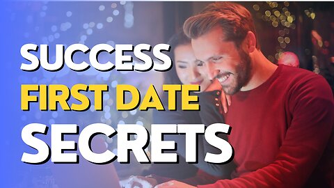 7 Secrets to a SUCCESSFUL First Date