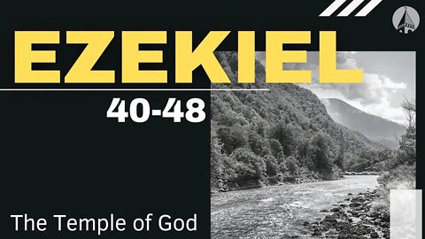 "Ezekiel: The Temple of God" (Ezekiel 40-48)