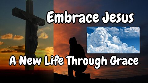 Embrace Jesus - A New Life Through Grace