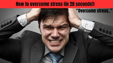 How to OVERCOME STRESS (in 20 seconds)!