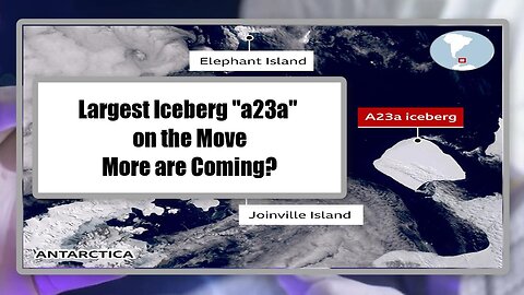 Largest Iceberg "a23a" on the Move - More are Coming?