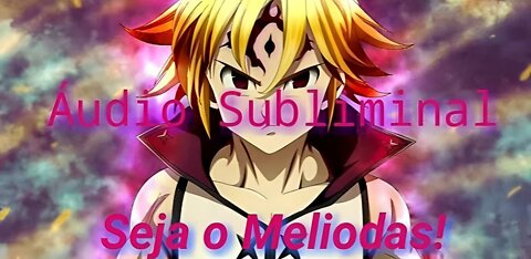 Seja o Meliodas-Áudio Subliminar extremamente poderoso(GodSubliminal)