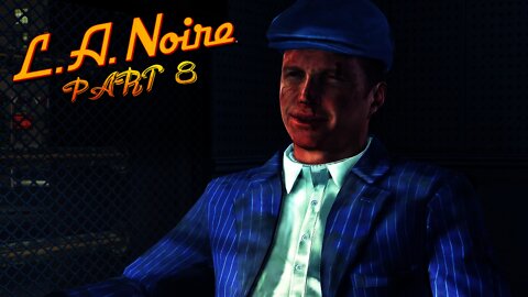 LA Noire - Part 8 - THIS IS ALL SO WEIRD