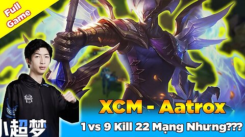 Xiao Chao Meng Aatrox vs Camille 1 vs 9 Kill 22 Mạng Nhưng???