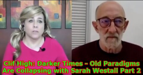 Clif High: Darker Times! - Old Paradigms Are Collapsing with Sarah Westall Part 2