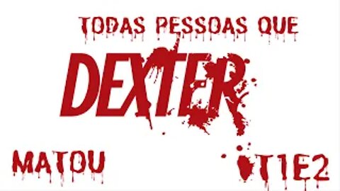 DEXTER T1E2 - Todas Mortes que DEXTER foi responsável diretamente.