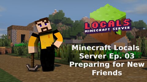 Minecraft Locals Lets Play Live: Episode 3 - Preparing for New Friends