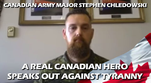 Canadian Army Major Stephen Chledowski Speaks on Trudeau's Actions of Tyranny in Canada