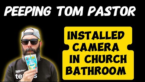 Peeping Tom Pastor Installs Camera in Church Bathroom. A Call For Sexual Purity