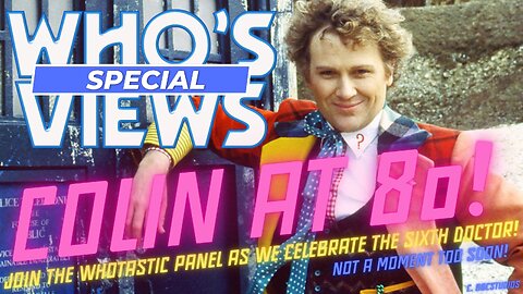 WHO'S VIEWS: COLIN BAKER AT 80!