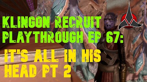 Klingon Recruit Playthrough EP67: It's All In His Head PT. 2