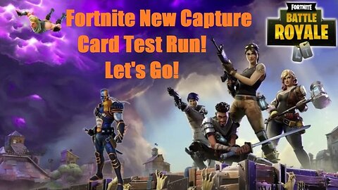 Fortnite from the New Capture Card. Let's Go!