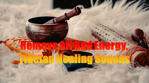 ♫Remove All Bad Energy, Tibetan Healing Sounds, Reduce Stress And Anxiety, Meditation - Singing Bowls