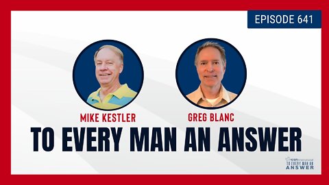 Episode 641 - Pastor Mike Kestler and Pastor Greg Blanc on To Every Man An Answer