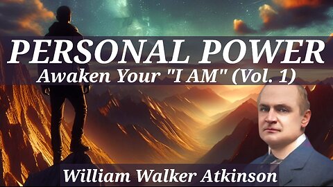 Awaken your "I AM" or Master Mind - Personal Power Vol. 1 - A William Walker Atkinson Full Audiobook