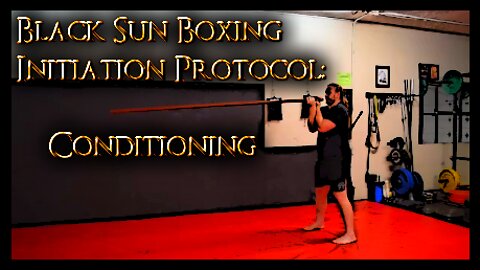 Kung Fu Conditioning - Black Sun Boxing Initiation Protocol - Part 5