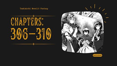 Tsukimichi Moonlit Fantasy | Light Novel | Chapters 306-310