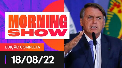 PF: BOLSONARO COMETEU CRIME AO ASSOCIAR VACINA AO HIV - MORNING SHOW - 18/08/22