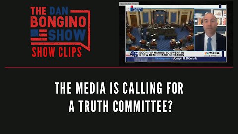 The Media Is Calling For A Truth Committee? - Dan Bongino Show Clips