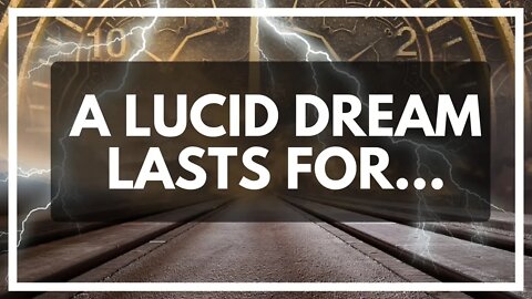 How Long Does A Lucid Dream Last?